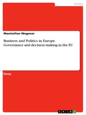 cover image of Business and Politics in Europe. Governance and decision making in the EU